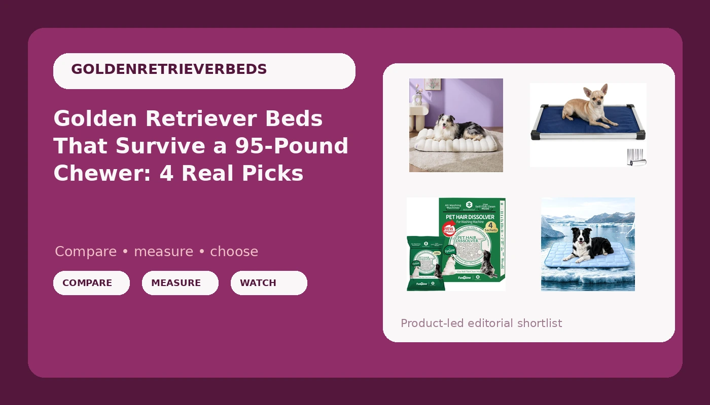 Golden Retriever Beds That Survive a 95-Pound Chewer: 4 Real Picks